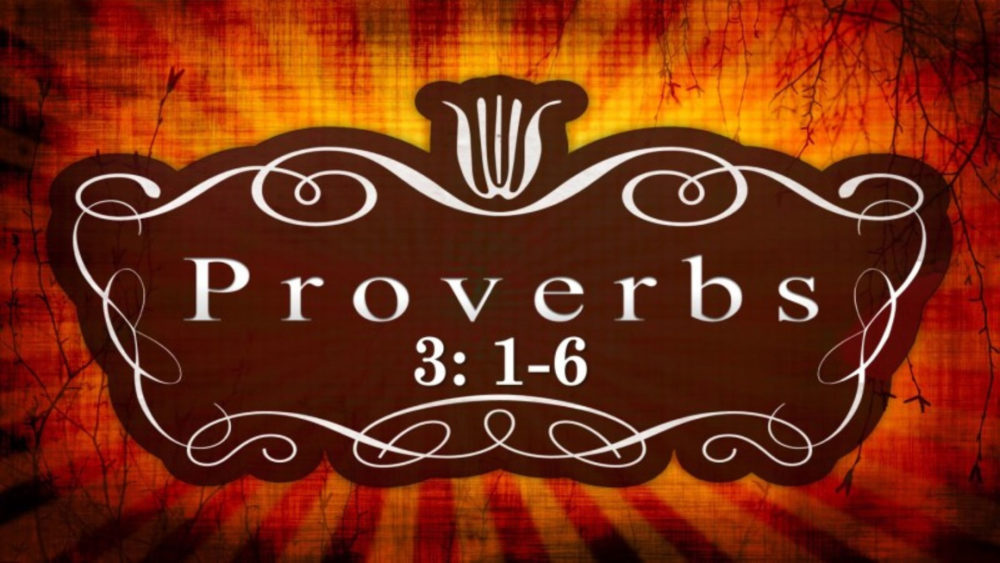 Proverbs 3:1- 6 